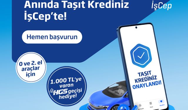 İş Bankası, Anında Taşıt Kredisi'nin ikinci el araçlar için de geçerli olduğunu duyurdu