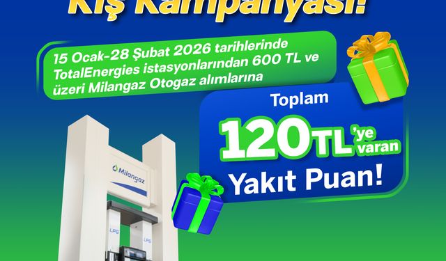 TotalEnergies İstasyonları'ndan Milangaz Otogaz alışverişine 120 TL yakıt puan