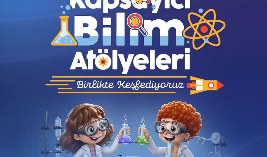 'Kapsayıcı Bilim Atölyeleri: Birlikte Keşfediyoruz' projesi için başvurular başladı
